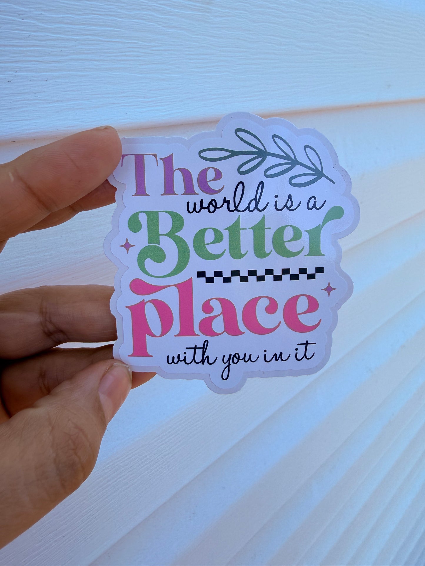 The World Is A Better Place With You In It Sticker