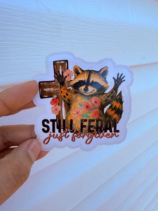 Still Feral Just Forgiven Sticker