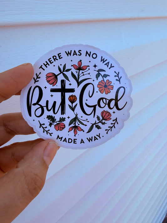 There Was No Way But God Made A Way Sticker