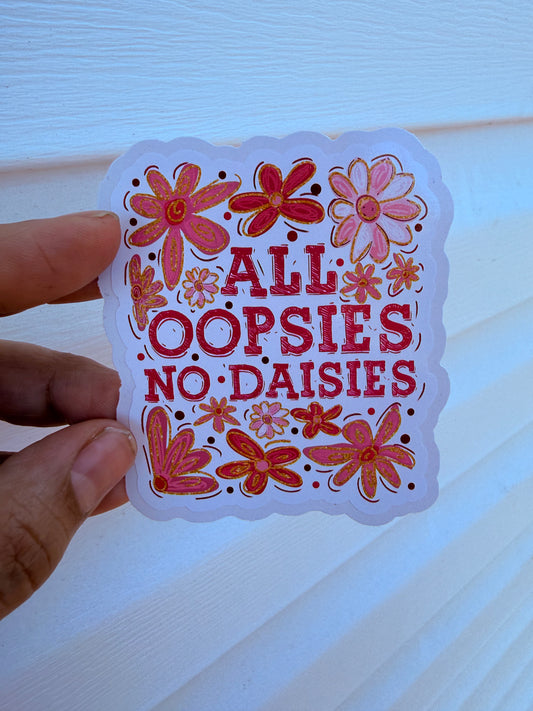 All Oopsies No Dasies Floral Sticker