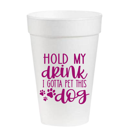 Hold My Drink I Gotta Pet This Dog - 16 oz. Styrofoam Cups